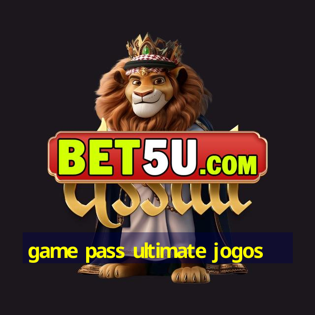 game pass ultimate jogos